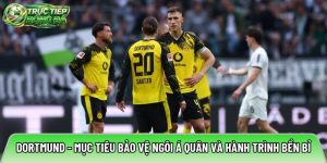 Dortmund – Mục tiêu bảo vệ ngôi á quân và hành trình bền bỉ