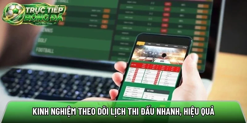 Kinh nghiệm theo dõi lịch thi đấu nhanh, hiệu quả