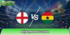 Nhận định Anh vs Ghana, 03h00 ngày 24/06 – World Cup 2026