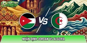 Nhận định Jordan vs Algeria, 10h00 ngày 23/06 – World Cup 2026