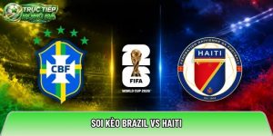 Soi kèo Brazil vs Haiti, 07:30 ngày 20/06/2026 – World Cup 2026