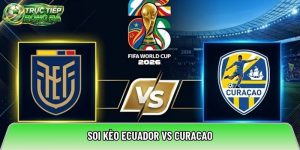 Soi kèo Ecuador vs Curacao, 07:00 – 21/06/2026 – World Cup 2026