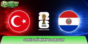 Soi kèo Thổ Nhĩ Kỳ vs Paraguay, 10:00 ngày 20/06/2026 – World Cup 2026