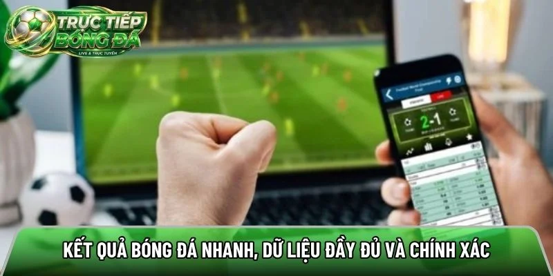 Kết quả bóng đá nhanh, dữ liệu đầy đủ và chính xác